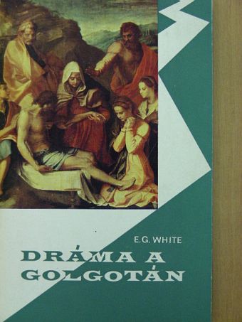 E. G. White - Dráma a Golgotán [antikvár]