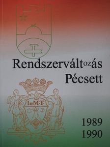 Horváth Csaba - Rendszerváltozás Pécsett 1989-1990 [antikvár]