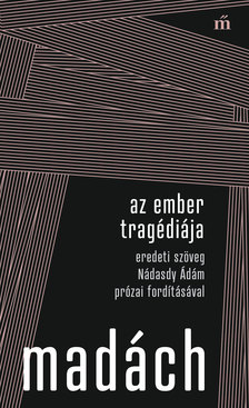 MADÁCH IMRE - Az ember tragédiája - Eredeti szöveg Nádasdy Ádám prózai fordításával [eKönyv: epub, mobi]