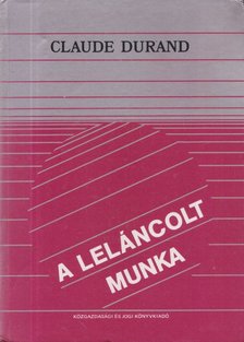 Claude Durand - A leláncolt munka [antikvár]