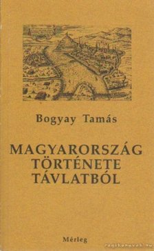 Bogyay Tamás - Magyarország története távlatból [antikvár]