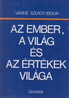 Váriné Szilágyi Ibolya - Az ember, a világ és az értékek világa [antikvár]