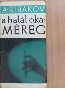 Anatolij Ribakov - A halál oka: méreg [antikvár]