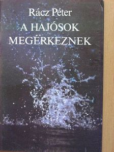Rácz Péter - A hajósok megérkeznek [antikvár]