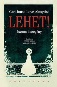 Carl Jonas Love Almqvist - Lehet! - Három kisregény