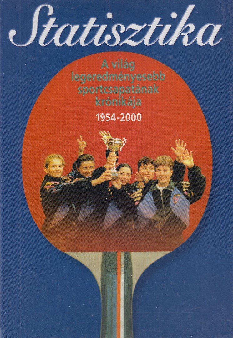 Komlósi Gábor - Statisztika - A világ legeredményesebb sportcsapatának krónikája 1954-2000 [antikvár]