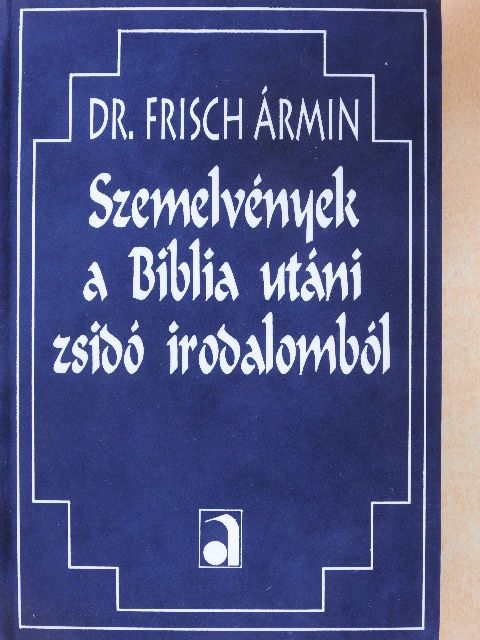 Dr. Frisch Ármin - Szemelvények a Biblia utáni zsidó irodalomból [antikvár]