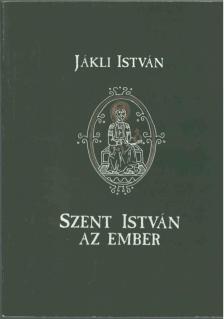 Jákli István - Szent István az ember [antikvár]