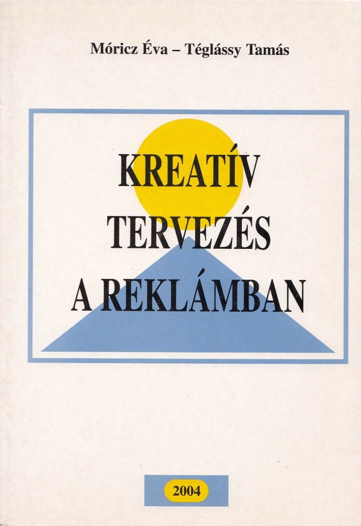Móricz Éva, Téglássy Tamás - Kreatív tervezés a reklámban [antikvár]