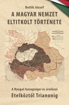 Dr. Botlik József - A magyar nemzet eltitkolt története I.kötet