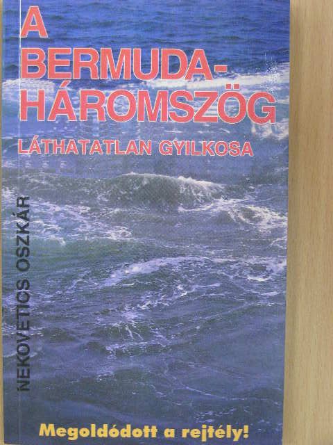 Nekovetics Oszkár - A Bermuda-háromszög láthatatlan gyilkosa [antikvár]