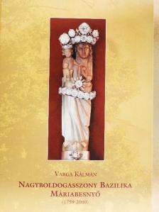 Varga Kálmán - Nagyboldogasszony Bazilika - Máriabesnyő [antikvár]