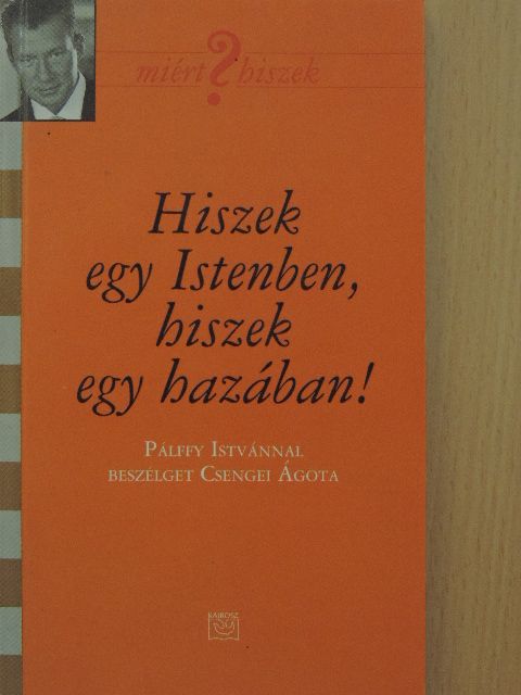 Csengei Ágota - Hiszek egy Istenben, hiszek egy hazában! [antikvár]