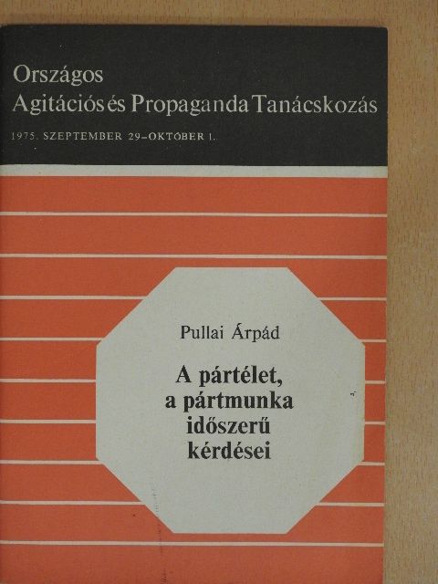 Pullai Árpád - A pártélet, a pártmunka időszerű kérdései [antikvár]