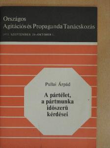 Pullai Árpád - A pártélet, a pártmunka időszerű kérdései [antikvár]