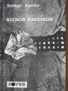 Szilágyi Sándor - Boldog rabságom [antikvár]