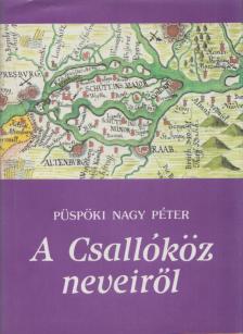 Püspöki Nagy Péter - A Csallóköz neveiről [antikvár]