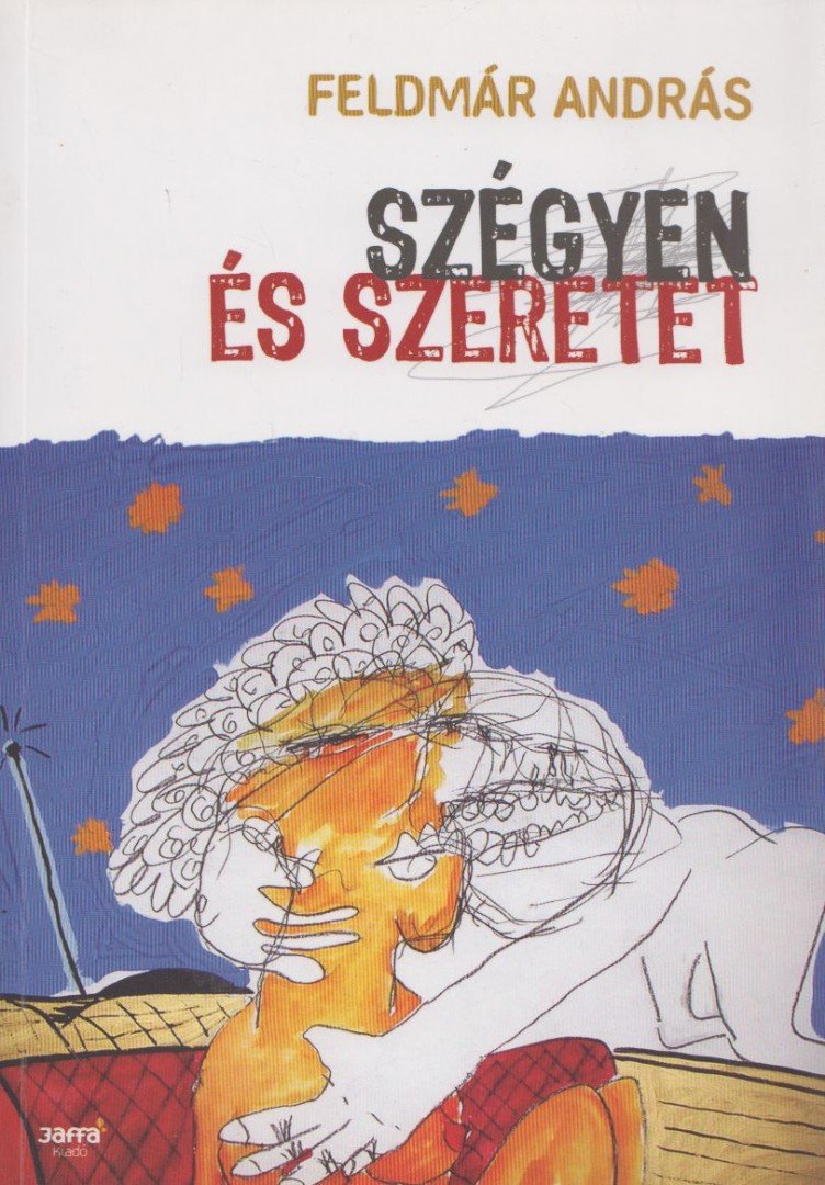 FELDMÁR ANDRÁS - Szégyen és szeretet [antikvár]