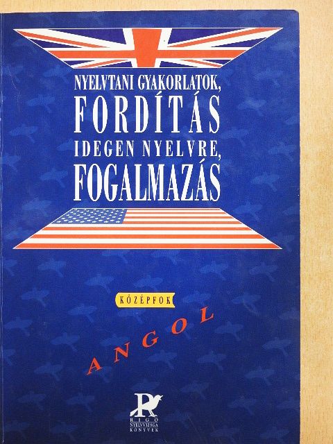 Balla Ildikó - Nyelvtani gyakorlatok, fordítás idegen nyelvre, fogalmazás - Angol középfok [antikvár]