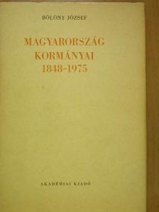 Bölöny József - Magyarország kormányai 1848-1975 [antikvár]