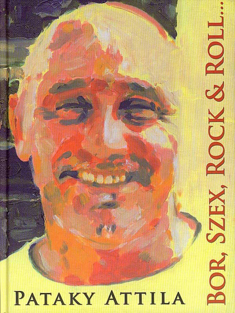 Pataky Attila - Bor, szex, rock & roll...és lélek [antikvár]