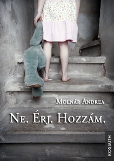 MOLNÁR ANDREA - Ne.Érj.Hozzám. [eKönyv: epub, mobi]