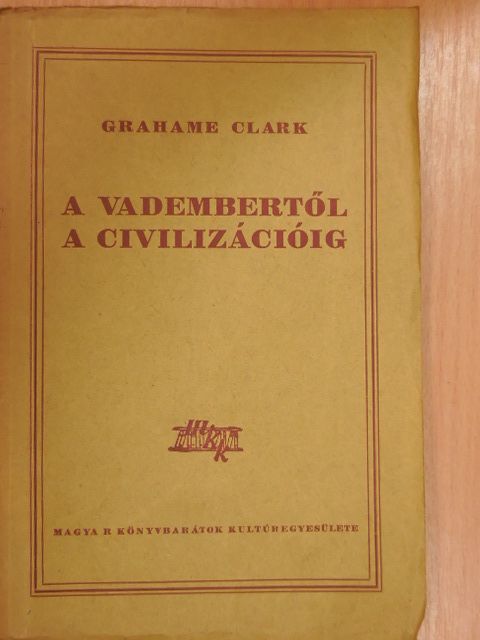 Grahame Clark - A vadembertől a civilizációig [antikvár]