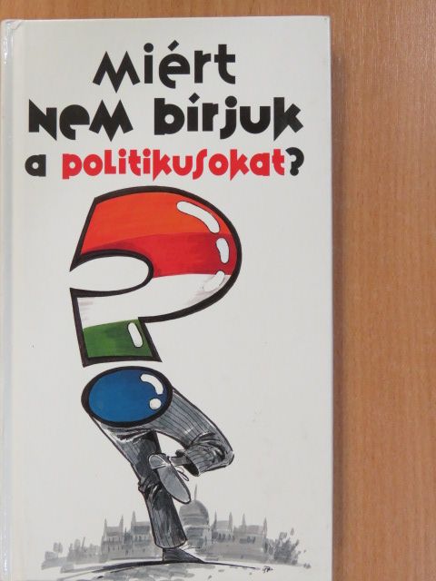 Lenkei Gábor - Miért nem bírjuk a politikusokat? (dedikált példány) [antikvár]