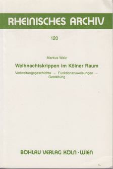 Markus Walz - Weihnachtskrippen im Kölner Raum [antikvár]