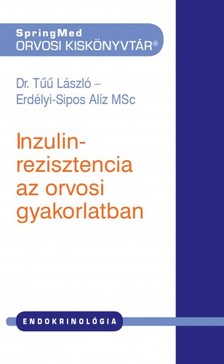 Erdélyi-Sipos Alíz MSc: Dr. Tűű László- - Inzulinrezisztencia az orvosi gyakorlatban [eKönyv: pdf]