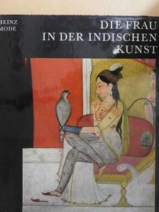 Heinz Mode - Die Frau in der Indischen Kunst [antikvár]