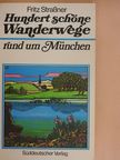 Fritz Straßner - Hundert schöne Wanderwege rund um München [antikvár]