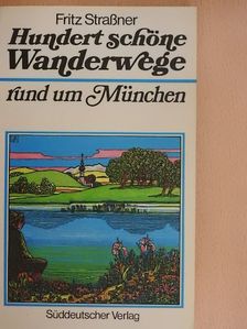 Fritz Straßner - Hundert schöne Wanderwege rund um München [antikvár]