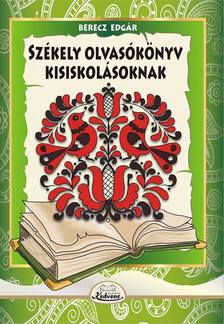 Berecz Edgár - Székely olvasókönyv kisiskolásoknak