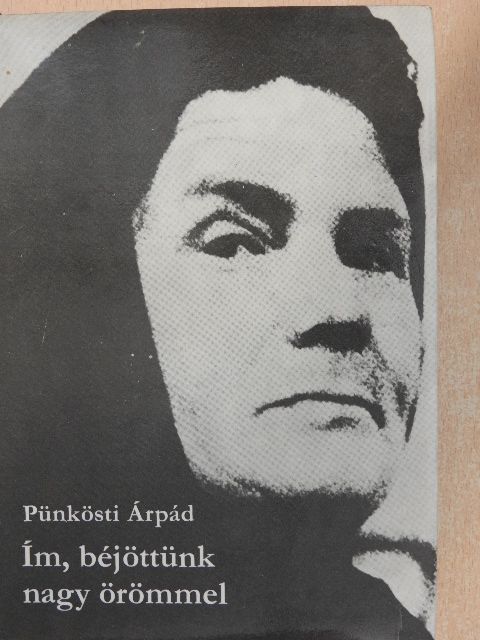 Pünkösti Árpád - Ím, béjöttünk nagy örömmel [antikvár]