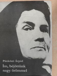 Pünkösti Árpád - Ím, béjöttünk nagy örömmel [antikvár]