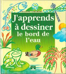 LEGENDRE, PHILIPPE - J'apprends a dessiner le bord de l'eau [antikvár]