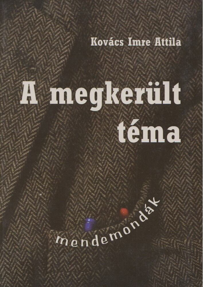Kovács Imre Attila - A megkerült téma [antikvár]