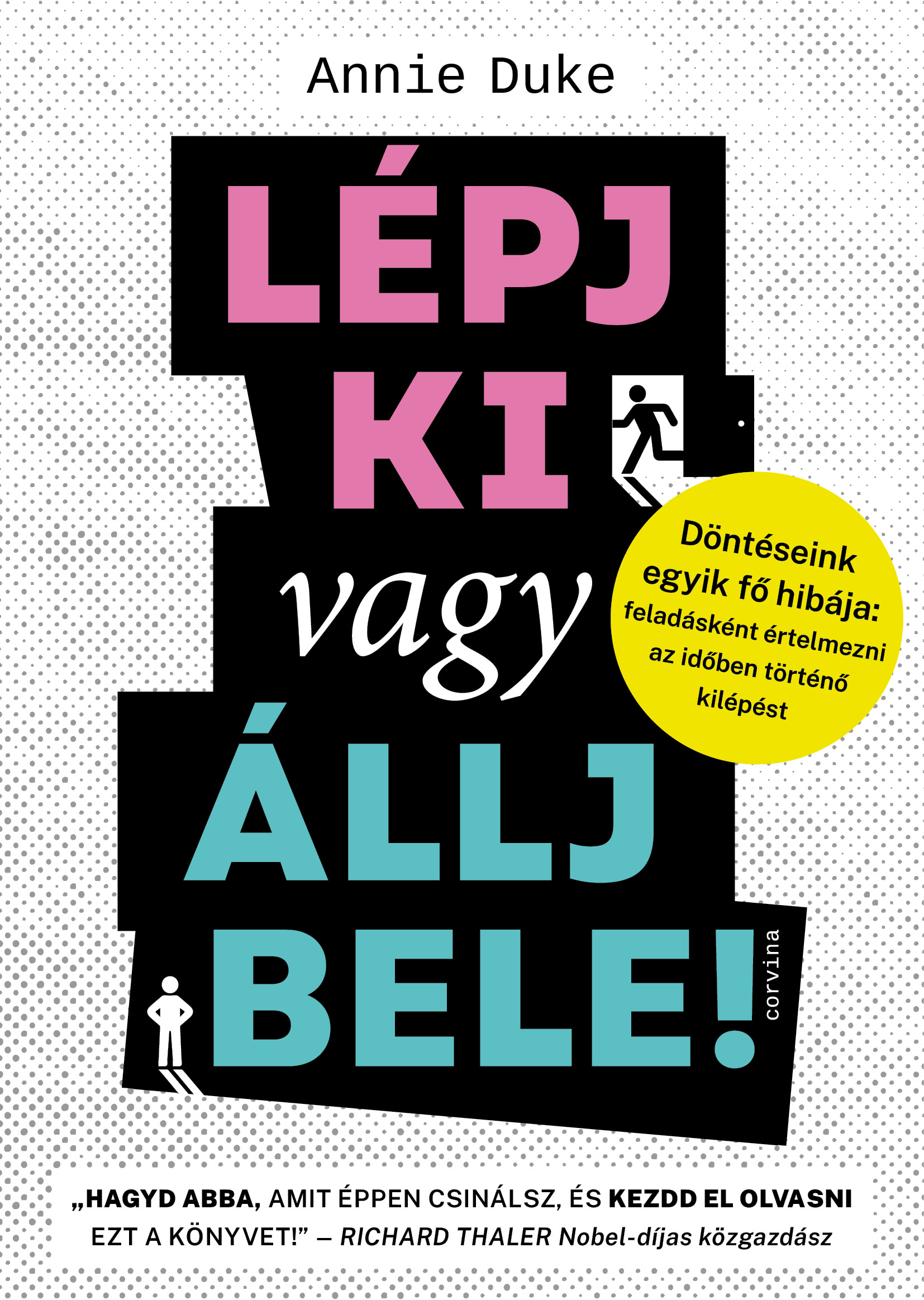 Annie Duke - Lépj ki vagy állj bele! - Döntéseink egyik fő hibája: feladásként értelmezni az időben történő kilépést [eKönyv: epub, mobi]