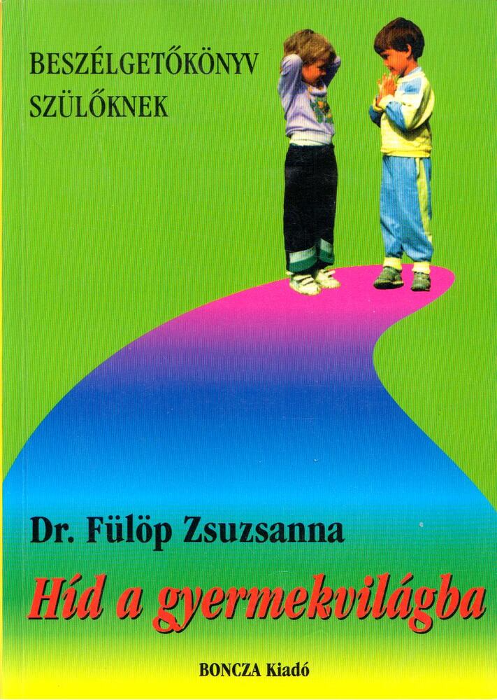 Dr. Fülöp Zsuzsanna - Híd a gyermekvilágba [antikvár]