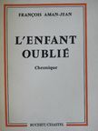 Francois Aman-Jean - L'Enfant Oublié [antikvár]