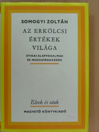 Somogyi Zoltán - Az erkölcsi értékek világa [antikvár]