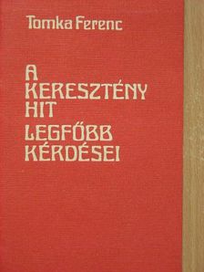 Tomka Ferenc - A keresztény hit legfőbb kérdései [antikvár]