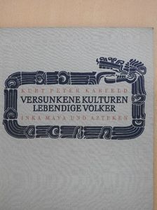 Kurt Peter Karfeld - Versunkene Kulturen - Lebendige Völker [antikvár]