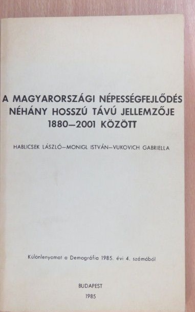Hablicsek László - A magyarországi népességfejlődés néhány hosszú távú jellemzője 1880-2001 között [antikvár]
