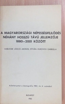Hablicsek László - A magyarországi népességfejlődés néhány hosszú távú jellemzője 1880-2001 között [antikvár]