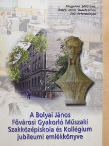 Bogdán Éva - A Bolyai János Fővárosi Gyakorló Műszaki Szakközépiskola és Kollégium jubileumi emlékkönyve - CD-vel [antikvár]
