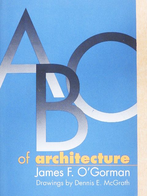 James F. O'Gorman - ABC of Architecture [antikvár]
