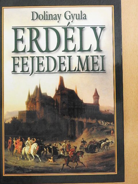 Dolinay Gyula - Erdély fejedelmei [antikvár]