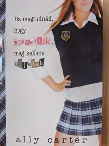 Ally Carter - Ha megtudnád, hogy szeretlek, meg kellene öljelek [antikvár]